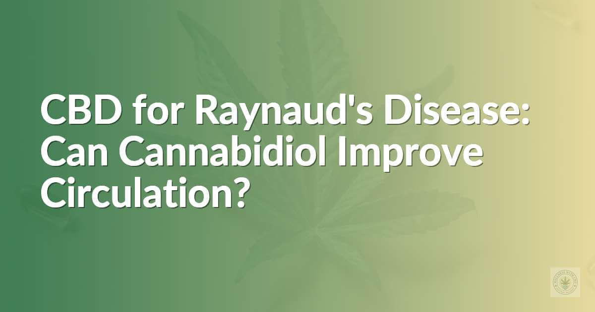 CBD for Raynaud's Disease: Can Cannabidiol Improve Circulation?