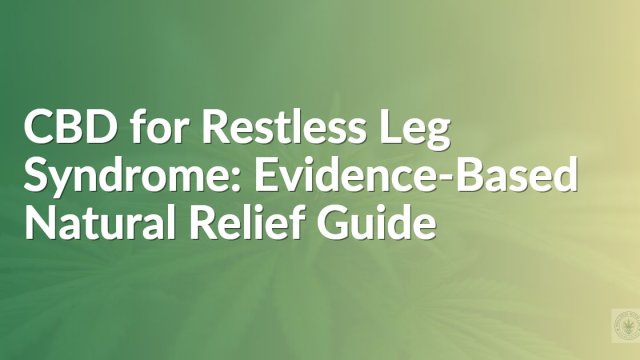 CBD for Restless Leg Syndrome: Evidence-Based Natural Relief Guide