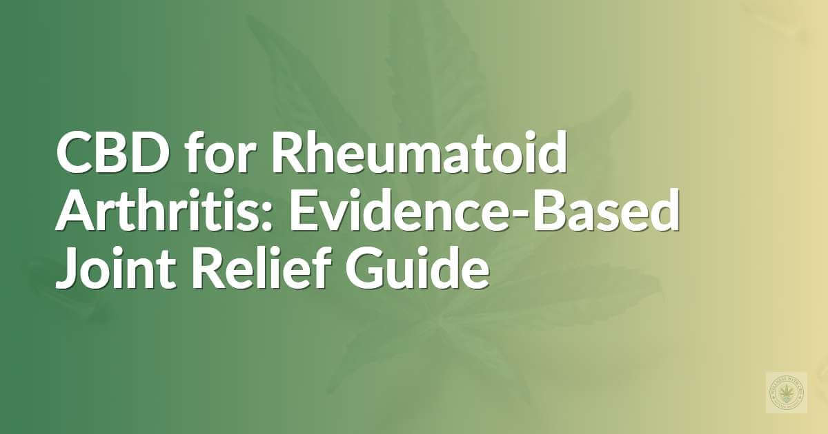 CBD for Rheumatoid Arthritis: Evidence-Based Joint Relief Guide