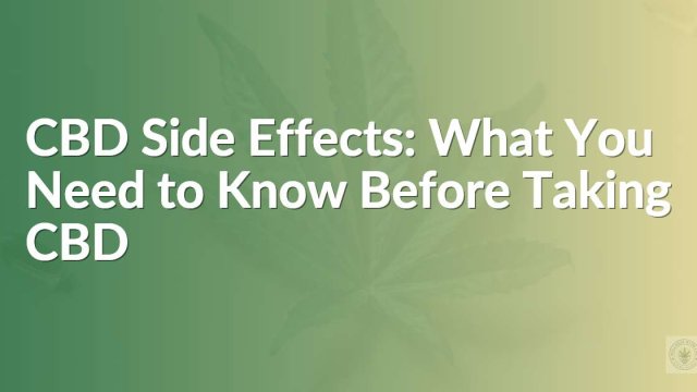 CBD Side Effects: What You Need to Know Before Taking CBD