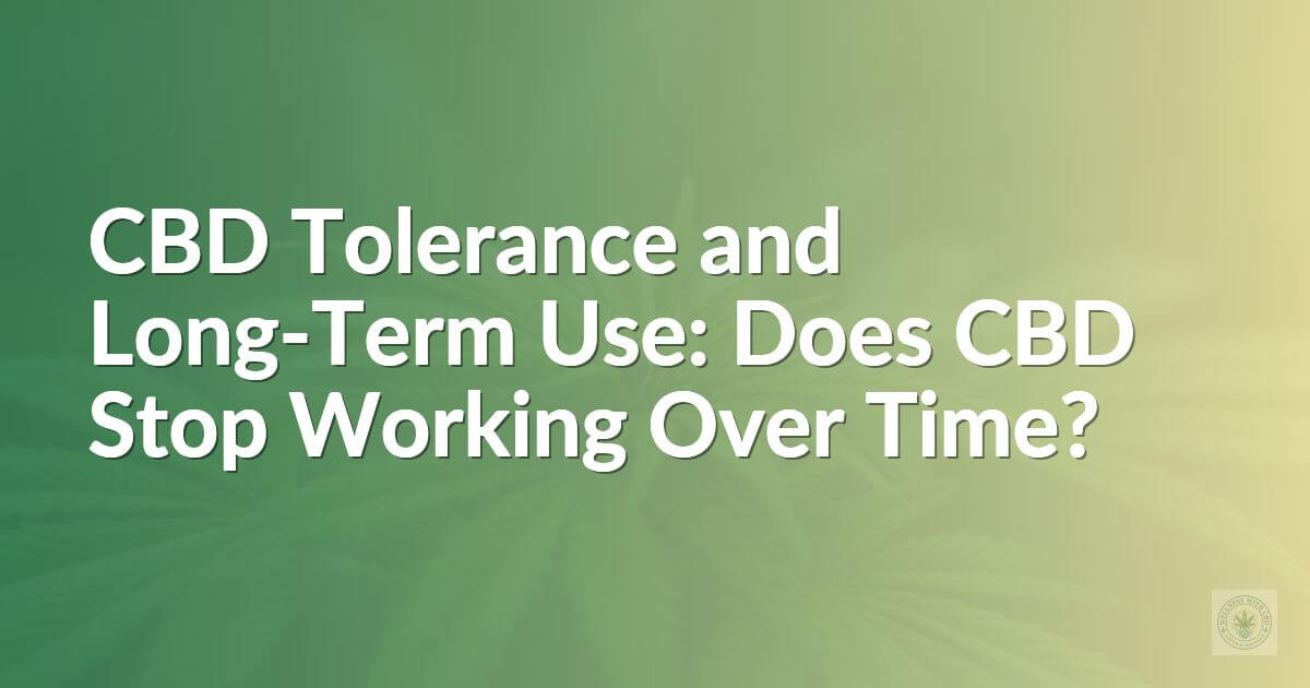 CBD Tolerance and Long-Term Use: Does CBD Stop Working Over Time?