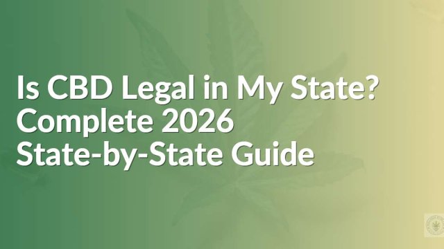 Is CBD Legal in My State? Complete 2026 State-by-State Guide