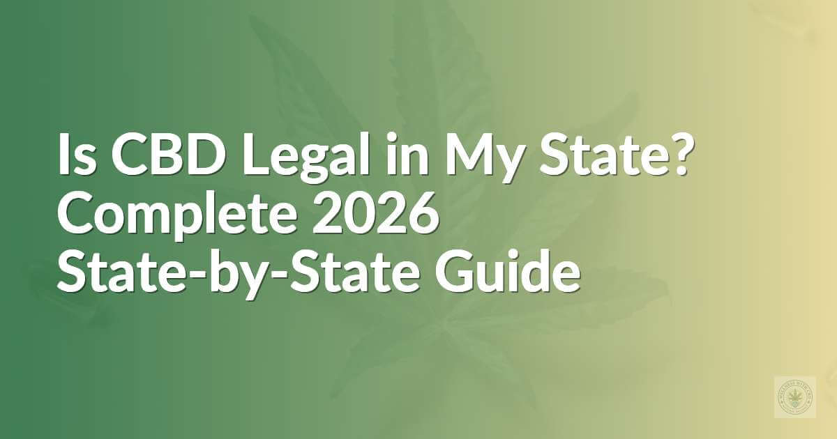 Is CBD Legal in My State? Complete 2026 State-by-State Guide