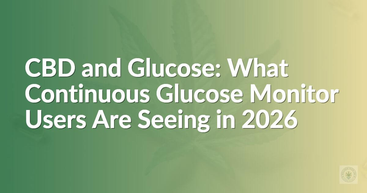 CBD and Glucose: What Continuous Glucose Monitor Users Are Seeing in 2026