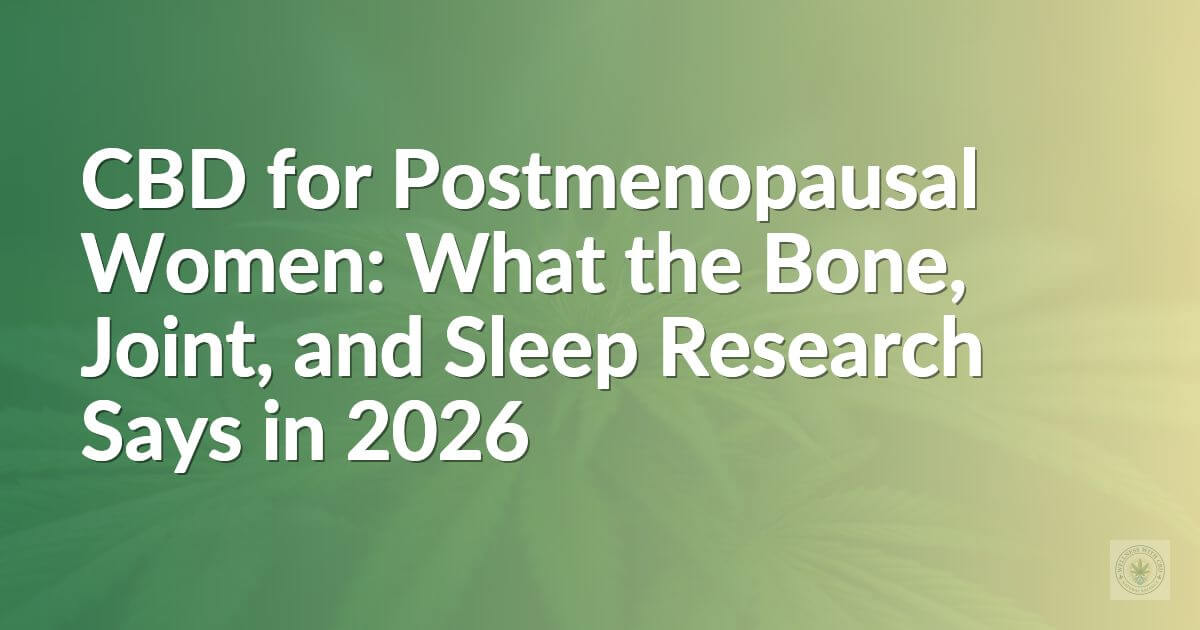 CBD for Postmenopausal Women: What the Bone, Joint, and Sleep Research Says in 2026